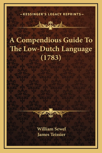 A Compendious Guide To The Low-Dutch Language (1783)