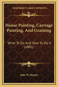 House Painting, Carriage Painting, And Graining