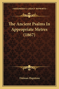 Ancient Psalms In Appropriate Metres (1867)