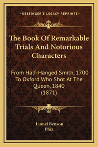 The Book Of Remarkable Trials And Notorious Characters