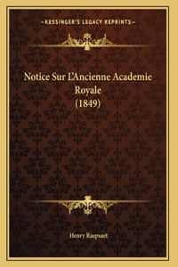 Notice Sur L'Ancienne Academie Royale (1849)