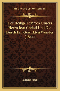 Der Heilige Leibrock Unsers Herrn Jesu Christi Und Die Durch Ihn Gewirkten Wunder (1844)