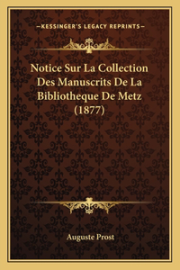 Notice Sur La Collection Des Manuscrits De La Bibliotheque De Metz (1877)