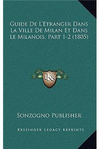 Guide De L'Etranger Dans La Ville De Milan Et Dans Le Milanois, Part 1-2 (1805)