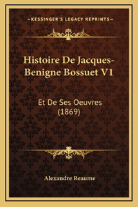 Histoire de Jacques-Benigne Bossuet V1