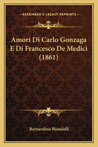 Amori Di Carlo Gonzaga E Di Francesco de Medici (1861)