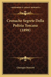 Cronache Segrete Della Polizia Toscana (1898)