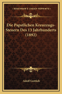 Die Papstlichen Kreuzzugs-Steuern Des 13 Jahrhunderts (1892)