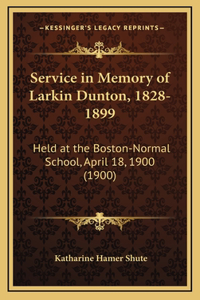 Service in Memory of Larkin Dunton, 1828-1899