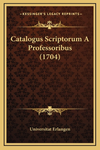 Catalogus Scriptorum A Professoribus (1704)