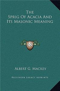 Sprig Of Acacia And Its Masonic Meaning