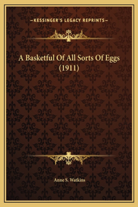 A Basketful Of All Sorts Of Eggs (1911)