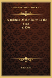 The Relation Of The Church To The State (1870)