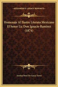Homenaje Al Ilustre Literato Mexicano El Senor Lic Don Ignacio Ramirez (1874)
