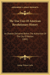 The True Uses Of American Revolutionary History