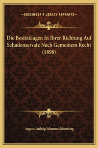 Die Besitzklagen In Ihrer Richtung Auf Schadensersatz Nach Gemeinem Recht (1898)