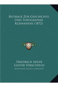 Beitrage Zur Geschichte Und Topographie Kleinasiens (1872)