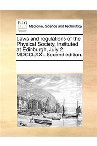 Laws and Regulations of the Physical Society, Instituted at Edinburgh, July 2. MDCCLXXI. Second Edition.