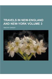 Travels in New-England and New-York Volume 3