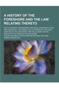 A History of the Foreshore and the Law Relating Thereto; With a Hitherto Unpublished Treatise [A Narratiue Legall and Historicall Touchinge the Cust