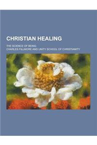 Christian Healing; The Science of Being