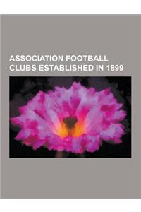 Association Football Clubs Established in 1899