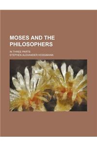 Moses and the Philosophers; In Three Parts