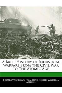 A Brief History of Industrial Warfare from the Civil War to the Atomic Age