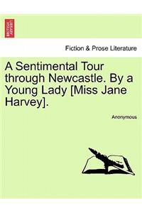 A Sentimental Tour Through Newcastle. by a Young Lady [miss Jane Harvey].