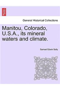 Manitou, Colorado, U.S.A., Its Mineral Waters and Climate.