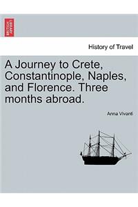 A Journey to Crete, Constantinople, Naples, and Florence. Three Months Abroad.