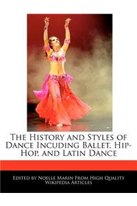 The History and Styles of Dance Incuding Ballet, Hip-Hop, and Latin Dance