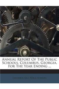Annual Report of the Public Schools, Columbus, Georgia, for the Year Ending ...