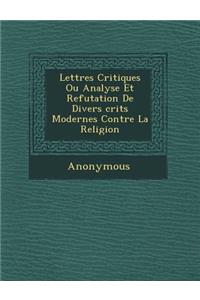 Lettres Critiques Ou Analyse Et Refutation de Divers Crits Modernes Contre La Religion