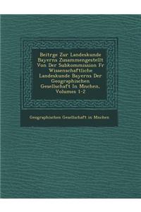 Beitrage Zur Landeskunde Bayerns Zusammengestellt Von Der Subkommission Fur Wissenschaftliche Landeskunde Bayerns Der Geographischen Gesellschaft in M