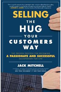 Selling the Hug Your Customers Way: The Proven Process for Becoming a Passionate and Successful Salesperson For Life