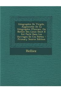 Geographie de Virgile, Augmentee de La Geographie D'Horace, Ou Notice Des Lieux Dont Il Est Parle Dans Les Ouvrages de Ces Poetes - Primary Source EDI
