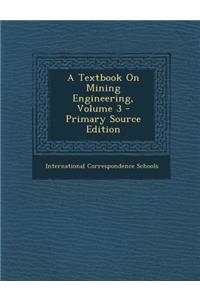 A Textbook on Mining Engineering, Volume 3 - Primary Source Edition