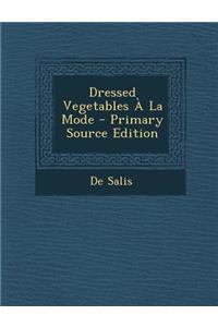 Dressed Vegetables a la Mode