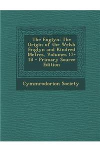 Englyn: The Origin of the Welsh Englyn and Kindred Metres, Volumes 17-18