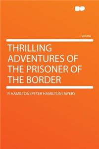 Thrilling Adventures of the Prisoner of the Border