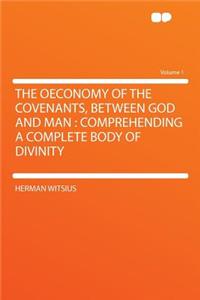 The Oeconomy of the Covenants, Between God and Man