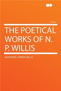 The Poetical Works of N. P. Willis