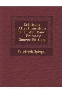 Eranische Alterthumskunde, Erster Band. - Primary Source Edition