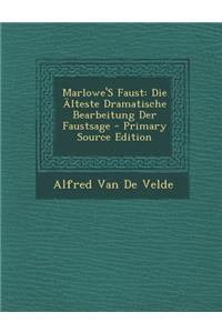 Marlowe's Faust: Die Alteste Dramatische Bearbeitung Der Faustsage