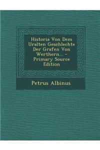 Historia Von Dem Uralten Geschlechte Der Grafen Von Werthern...