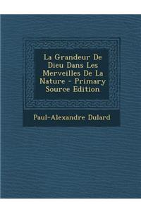 La Grandeur De Dieu Dans Les Merveilles De La Nature - Primary Source Edition