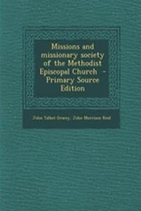 Missions and Missionary Society of the Methodist Episcopal Church - Primary Source Edition