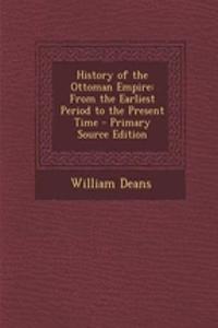 History of the Ottoman Empire: From the Earliest Period to the Present Time