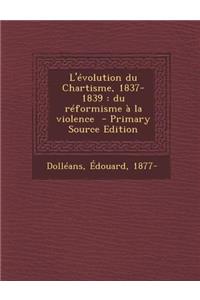 L'Evolution Du Chartisme, 1837-1839: Du Reformisme a la Violence